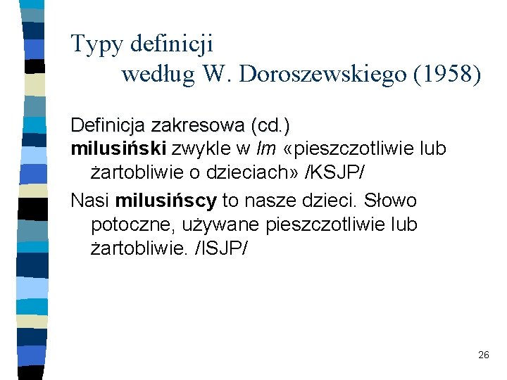 Typy definicji według W. Doroszewskiego (1958) Definicja zakresowa (cd. ) milusiński zwykle w lm