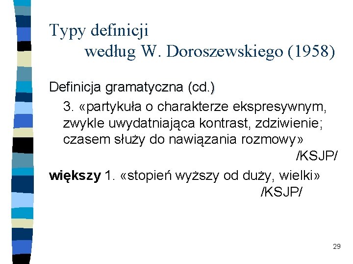 Typy definicji według W. Doroszewskiego (1958) Definicja gramatyczna (cd. ) 3. «partykuła o charakterze