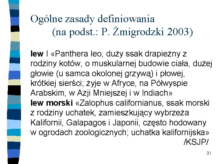 Ogólne zasady definiowania (na podst. : P. Żmigrodzki 2003) lew I «Panthera leo, duży