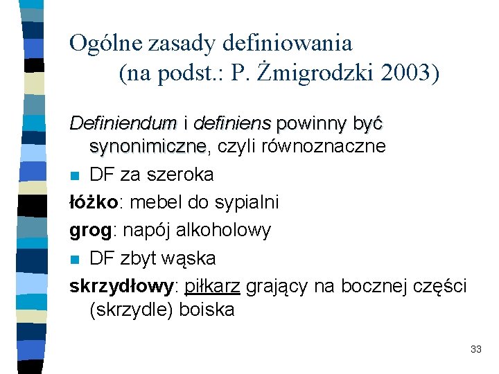 Ogólne zasady definiowania (na podst. : P. Żmigrodzki 2003) Definiendum i definiens powinny być