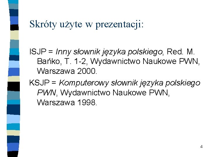 Skróty użyte w prezentacji: ISJP = Inny słownik języka polskiego, Red. M. Bańko, T.