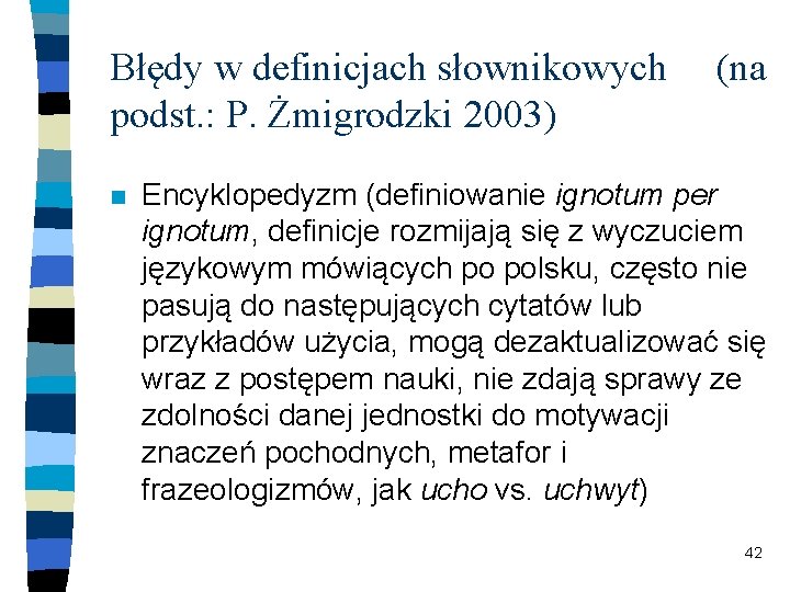 Błędy w definicjach słownikowych podst. : P. Żmigrodzki 2003) n (na Encyklopedyzm (definiowanie ignotum
