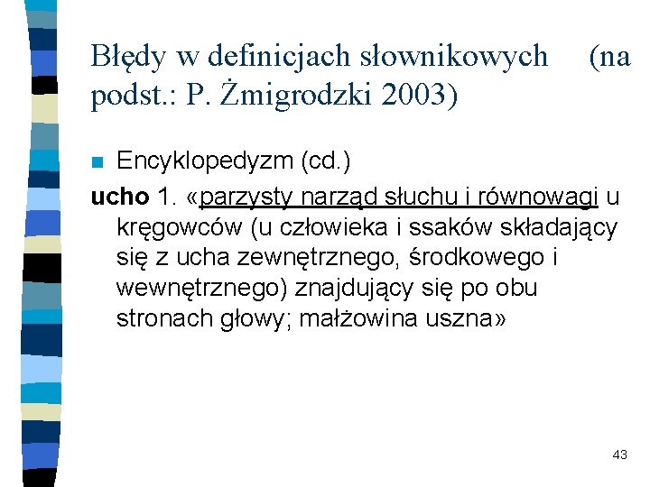 Błędy w definicjach słownikowych podst. : P. Żmigrodzki 2003) (na Encyklopedyzm (cd. ) ucho
