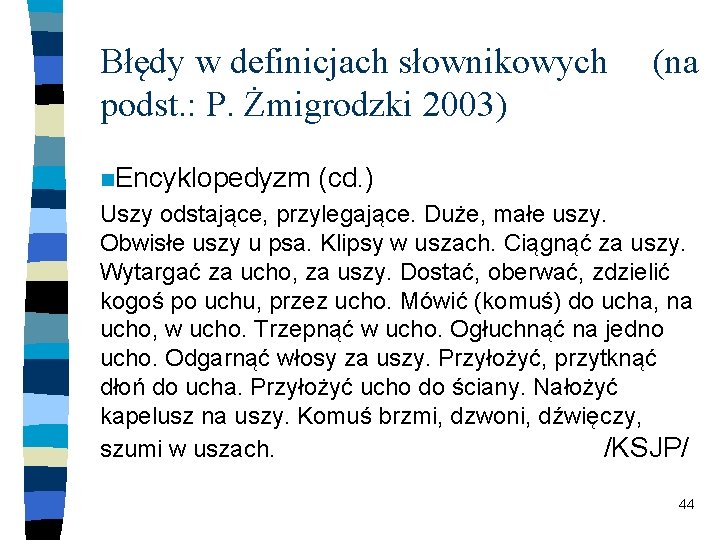 Błędy w definicjach słownikowych podst. : P. Żmigrodzki 2003) n. Encyklopedyzm (na (cd. )
