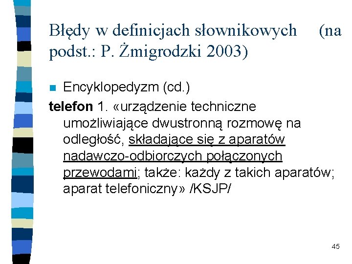 Błędy w definicjach słownikowych podst. : P. Żmigrodzki 2003) (na Encyklopedyzm (cd. ) telefon