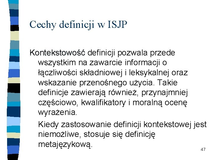 Cechy definicji w ISJP Kontekstowość definicji pozwala przede wszystkim na zawarcie informacji o łączliwości