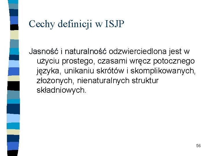 Cechy definicji w ISJP Jasność i naturalność odzwierciedlona jest w użyciu prostego, czasami wręcz