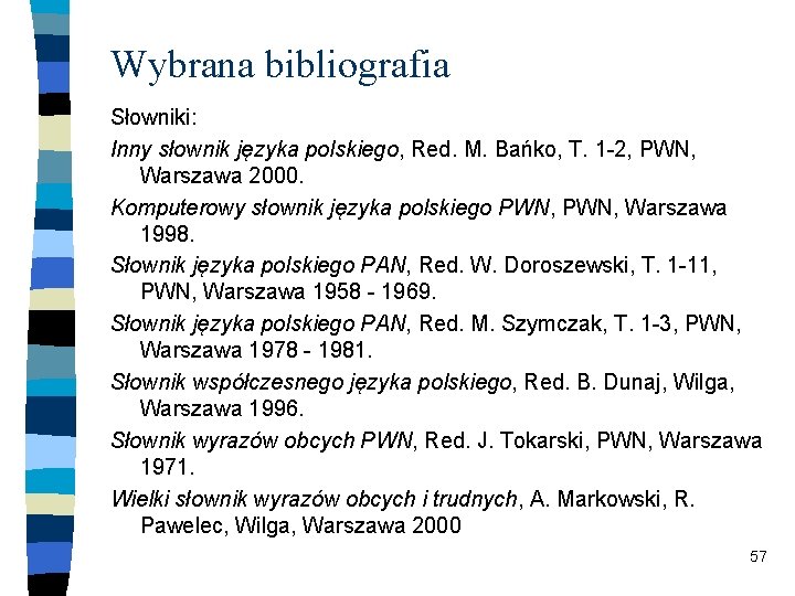 Wybrana bibliografia Słowniki: Inny słownik języka polskiego, Red. M. Bańko, T. 1 -2, PWN,