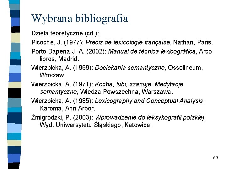 Wybrana bibliografia Dzieła teoretyczne (cd. ): Picoche, J. (1977): Précis de lexicologie française, Nathan,