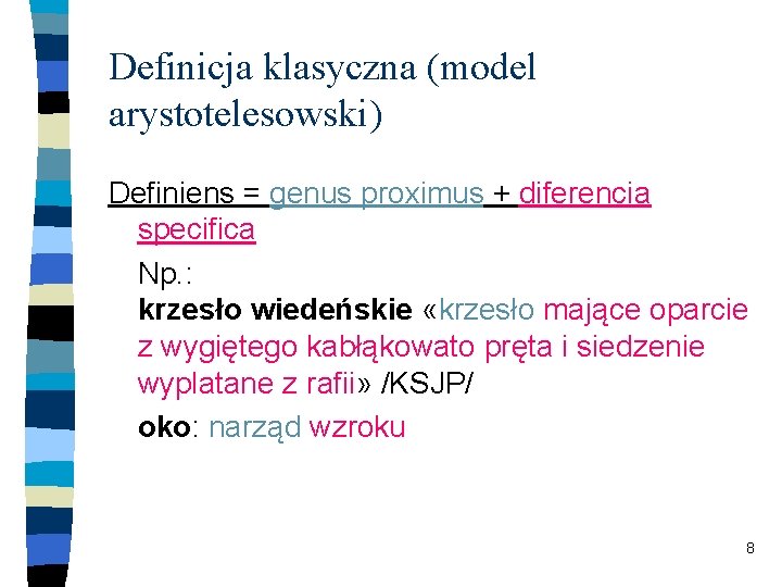Definicja klasyczna (model arystotelesowski) Definiens = genus proximus + diferencia specifica Np. : krzesło