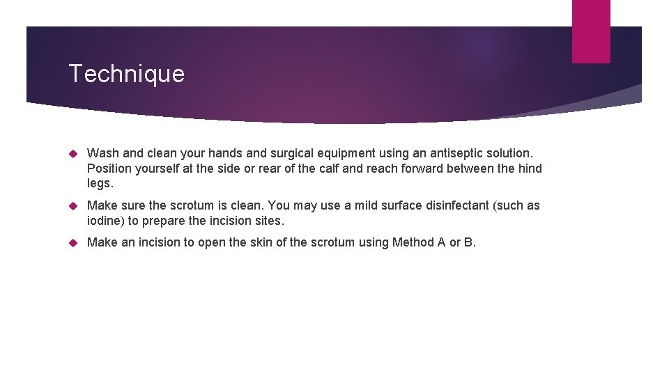Technique Wash and clean your hands and surgical equipment using an antiseptic solution. Position