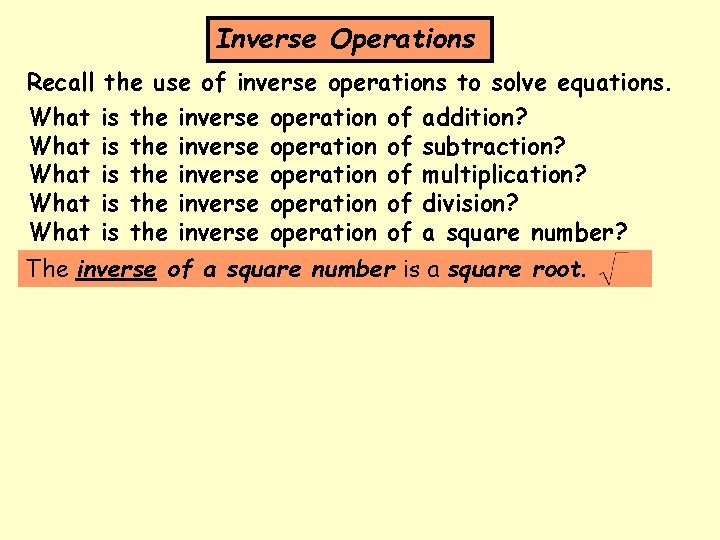 Inverse Operations Recall the use of inverse operations to solve equations. What is the