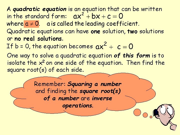 A quadratic equation is an equation that can be written in the standard form: