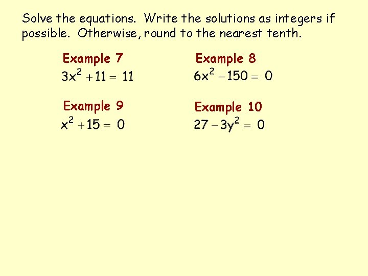 Solve the equations. Write the solutions as integers if possible. Otherwise, round to the