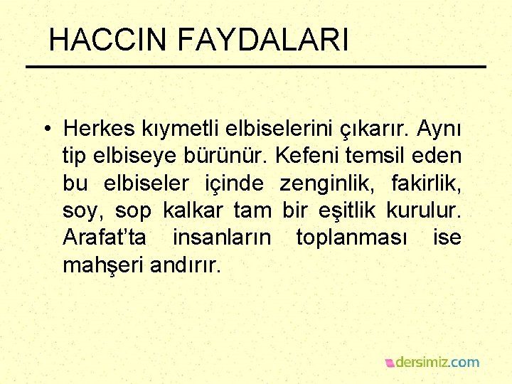 HACCIN FAYDALARI • Herkes kıymetli elbiselerini çıkarır. Aynı tip elbiseye bürünür. Kefeni temsil eden