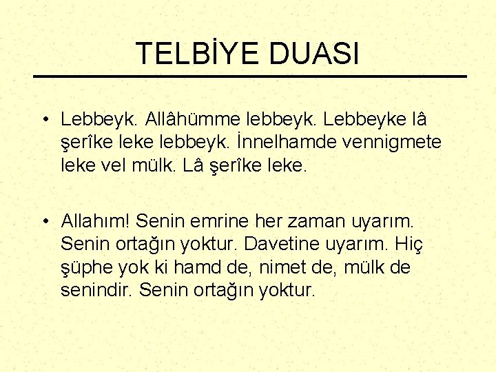 TELBİYE DUASI • Lebbeyk. Allâhümme lebbeyk. Lebbeyke lâ şerîke lebbeyk. İnnelhamde vennigmete leke vel