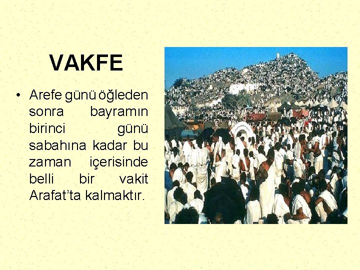 VAKFE • Arefe günü öğleden sonra bayramın birinci günü sabahına kadar bu zaman içerisinde