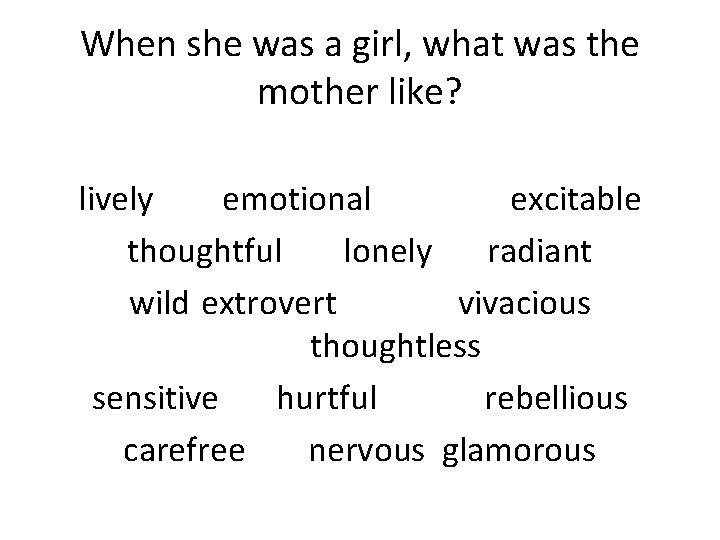 When she was a girl, what was the mother like? lively emotional excitable thoughtful