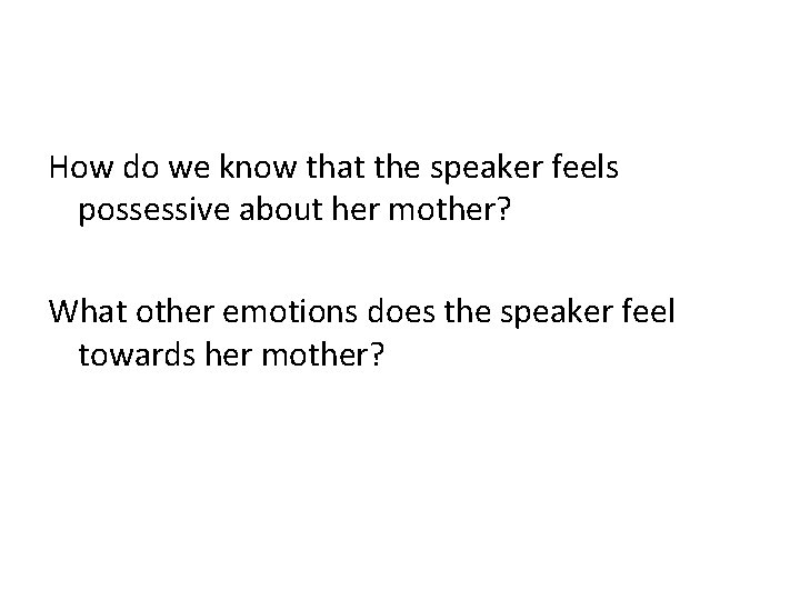 How do we know that the speaker feels possessive about her mother? What other