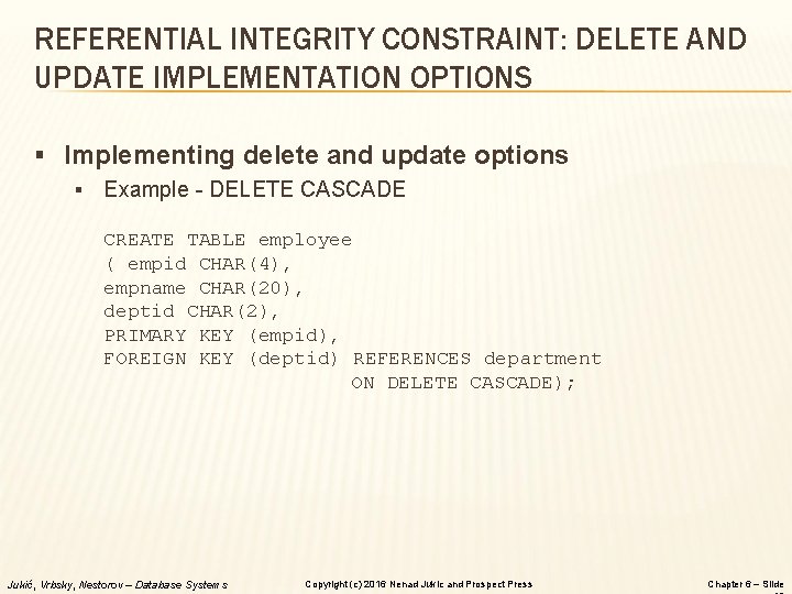 REFERENTIAL INTEGRITY CONSTRAINT: DELETE AND UPDATE IMPLEMENTATION OPTIONS § Implementing delete and update options