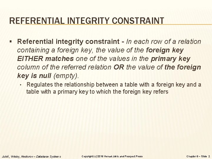REFERENTIAL INTEGRITY CONSTRAINT § Referential integrity constraint - In each row of a relation