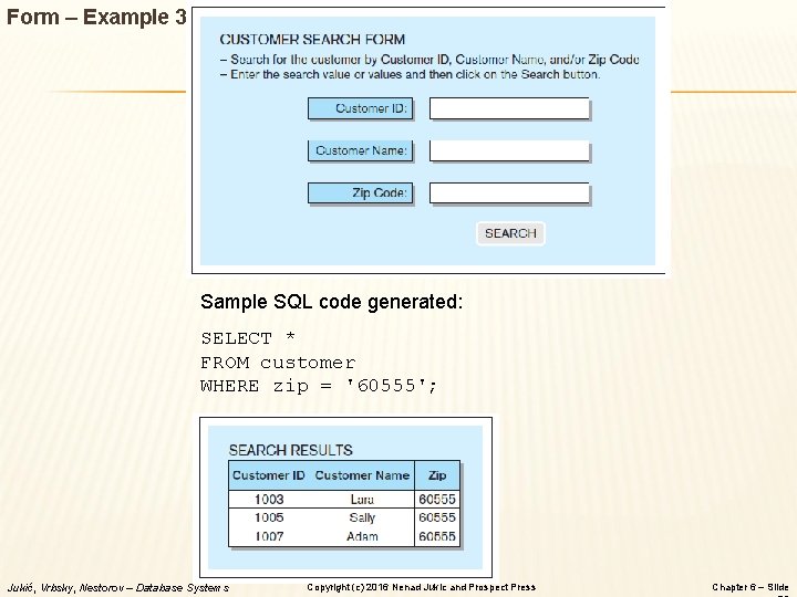 Form – Example 3 Sample SQL code generated: SELECT * FROM customer WHERE zip