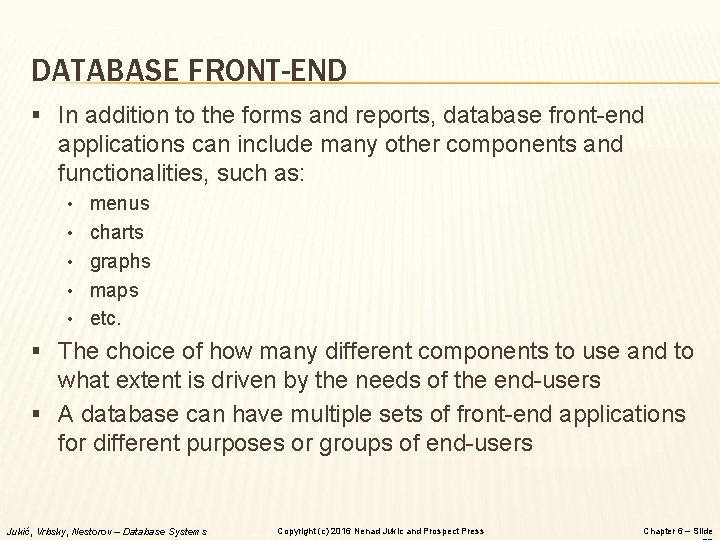DATABASE FRONT-END § In addition to the forms and reports, database front-end applications can