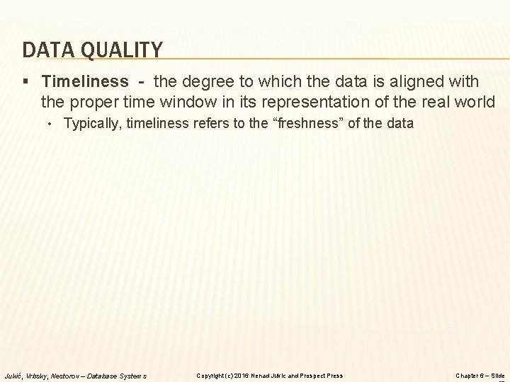 DATA QUALITY § Timeliness - the degree to which the data is aligned with