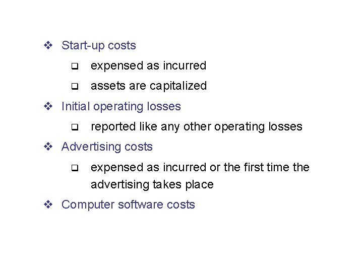 v Start-up costs q expensed as incurred q assets are capitalized v Initial operating