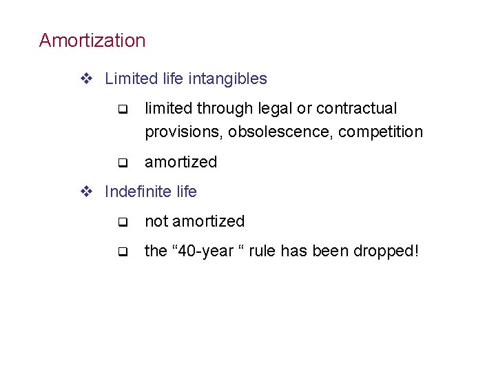 Amortization v Limited life intangibles q limited through legal or contractual provisions, obsolescence, competition