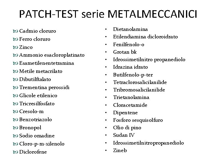 PATCH-TEST serie METALMECCANICI Cadmio cloruro Ferro cloruro Zinco Ammonio esacloroplatinato Esametilenentetramina Metile metacrilato Dibutilftalato