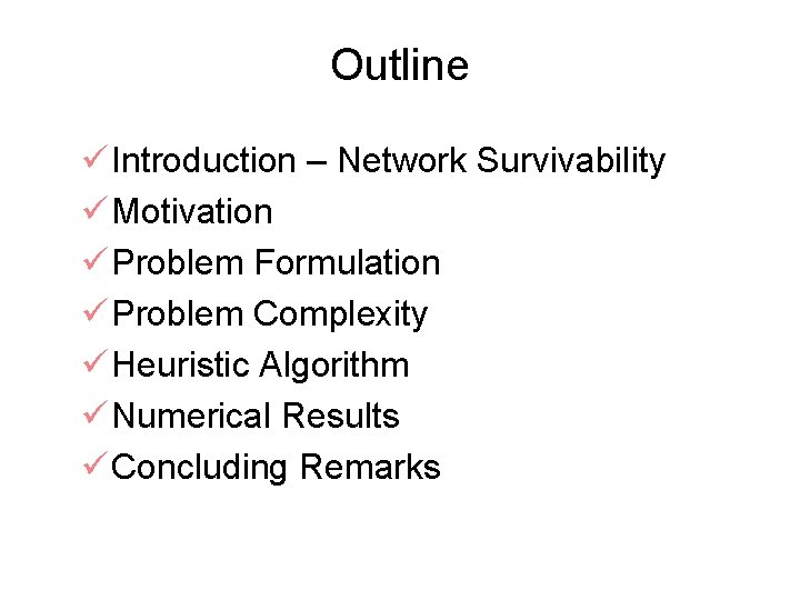 Outline ü Introduction – Network Survivability ü Motivation ü Problem Formulation ü Problem Complexity