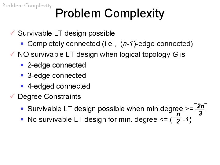 Problem Complexity ü Survivable LT design possible § Completely connected (i. e. , (n-1)-edge