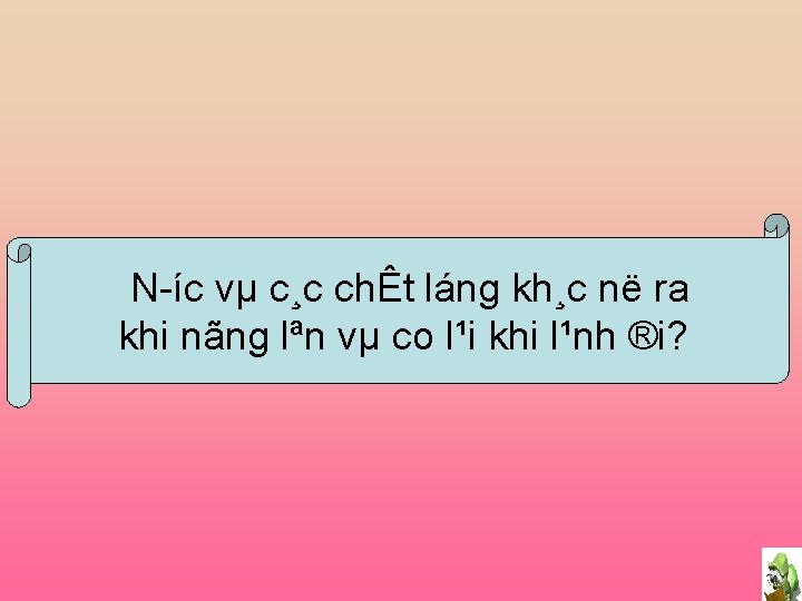 N íc vµ c¸c chÊt láng kh¸c në ra khi nãng lªn vµ co