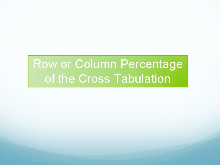 Row or Column Percentage of the Cross Tabulation 