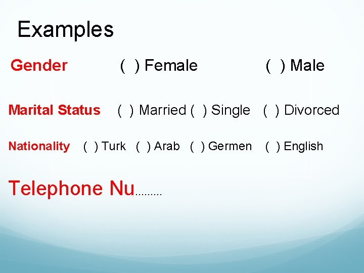 Examples Gender ( ) Female Marital Status ( ) Married ( ) Single (