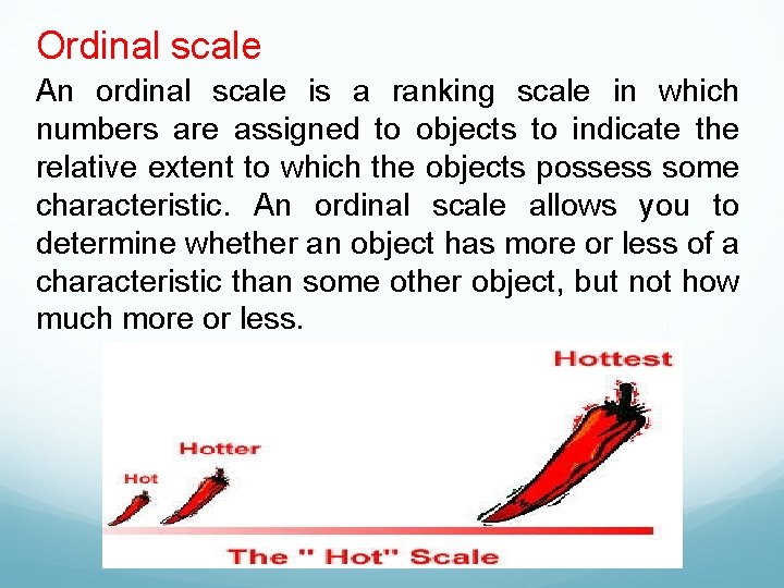 Ordinal scale An ordinal scale is a ranking scale in which numbers are assigned