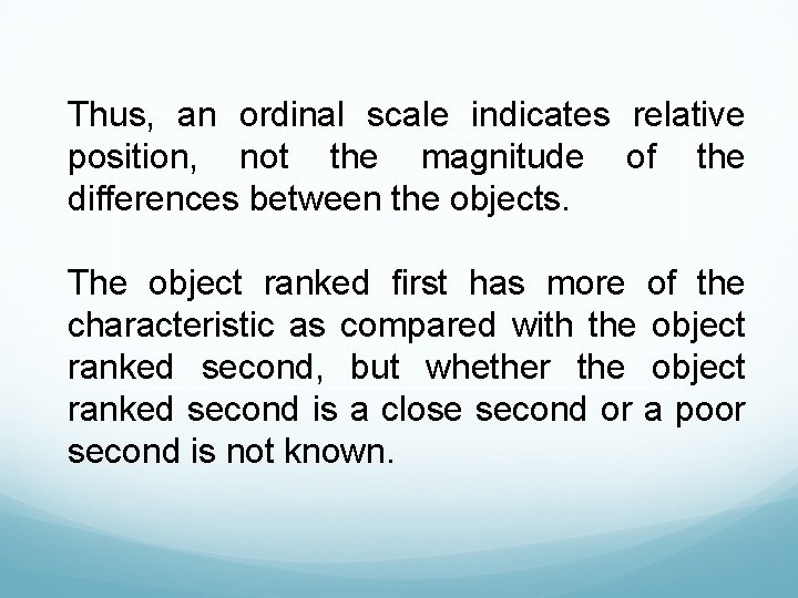 Thus, an ordinal scale indicates relative position, not the magnitude of the differences between