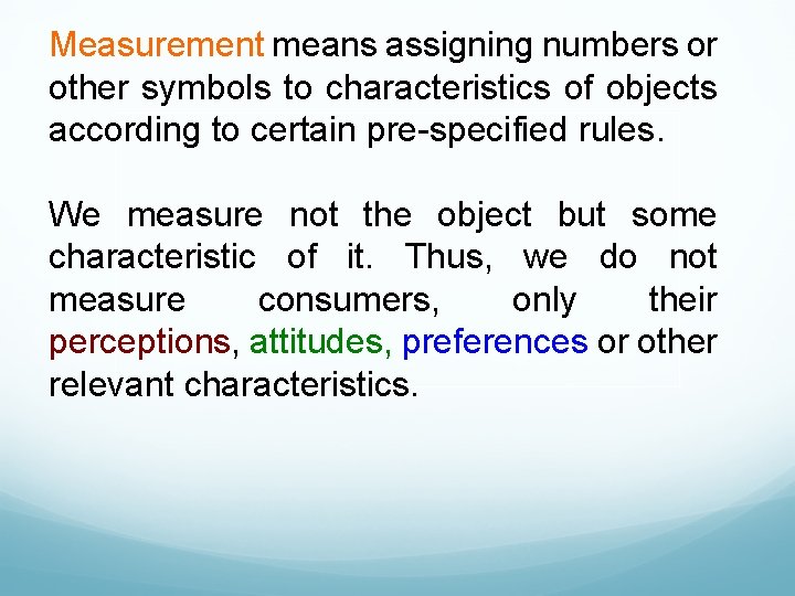 Measurement means assigning numbers or other symbols to characteristics of objects according to certain