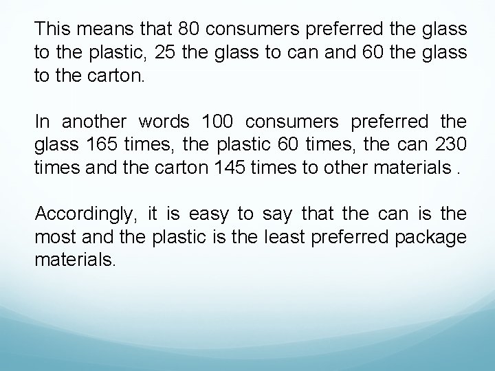 This means that 80 consumers preferred the glass to the plastic, 25 the glass