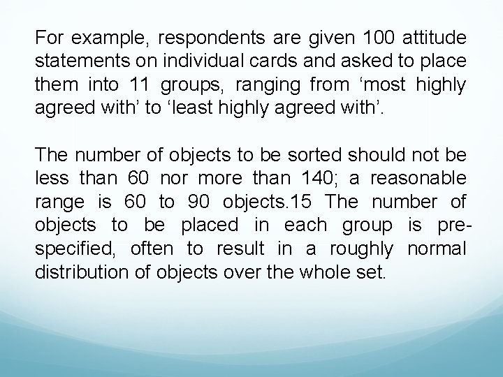 For example, respondents are given 100 attitude statements on individual cards and asked to