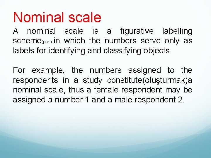 Nominal scale A nominal scale is a figurative labelling scheme(plan)in which the numbers serve