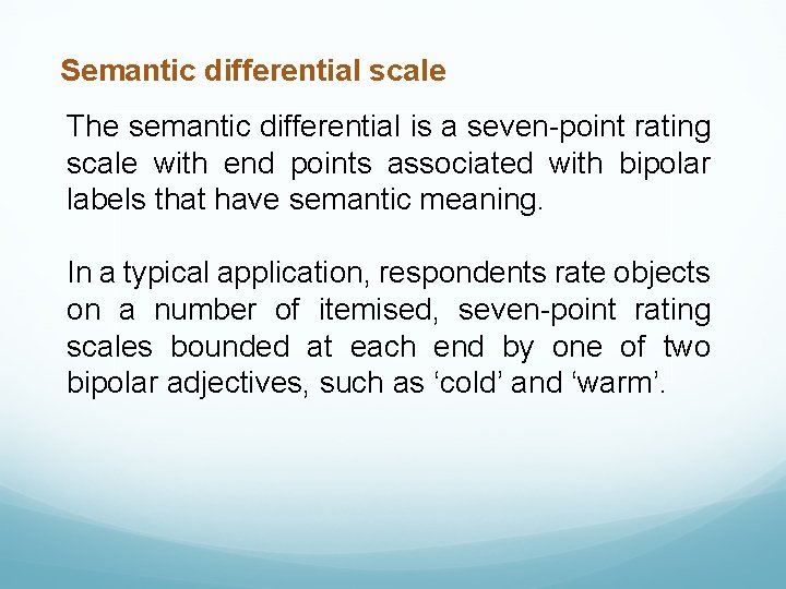 Semantic differential scale The semantic differential is a seven-point rating scale with end points