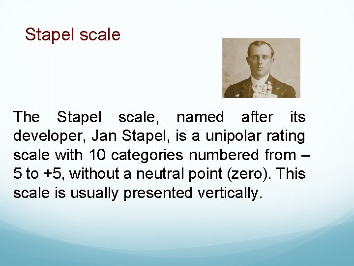 Stapel scale The Stapel scale, named after its developer, Jan Stapel, is a unipolar
