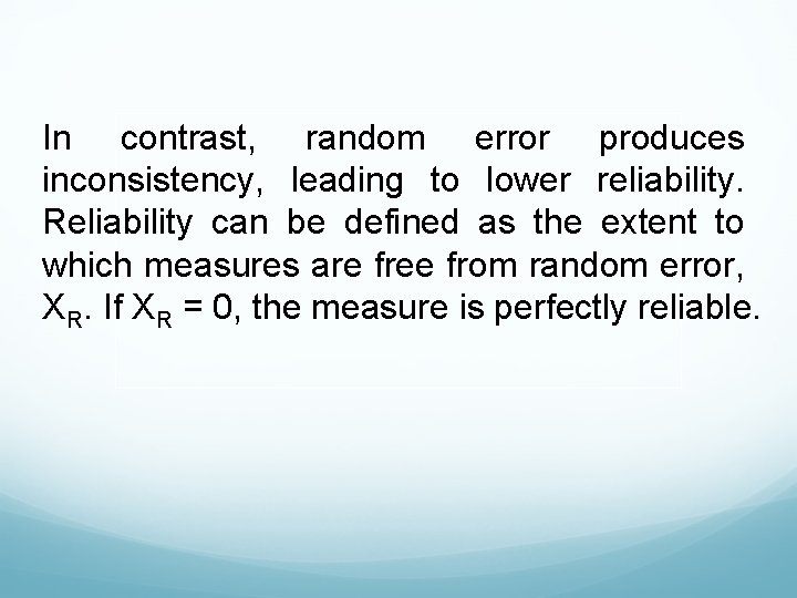 In contrast, random error produces inconsistency, leading to lower reliability. Reliability can be defined