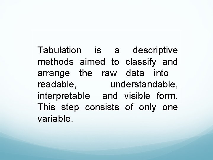 Tabulation is a descriptive methods aimed to classify and arrange the raw data into