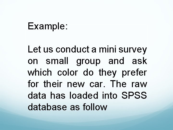 Example: Let us conduct a mini survey on small group and ask which color