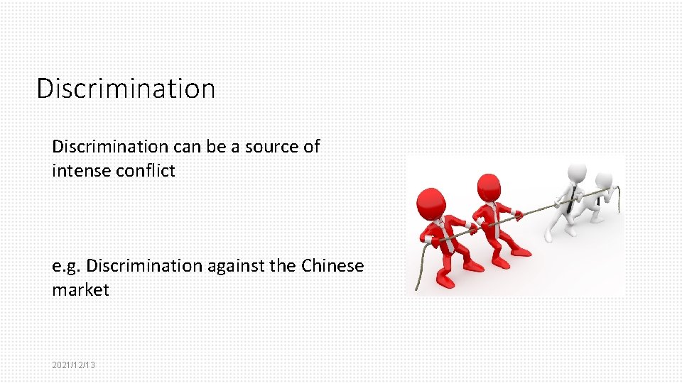 Discrimination can be a source of intense conflict e. g. Discrimination against the Chinese