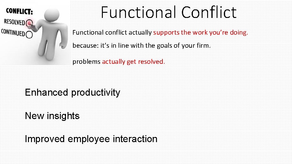 Functional Conflict Functional conflict actually supports the work you’re doing. because: it’s in line