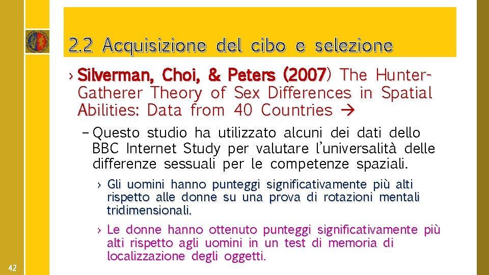 2. 2 Acquisizione del cibo e selezione › Silverman, Choi, & Peters (2007) The